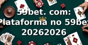 59bet. com: Plataforma no 59bet 2026/2026 🔎