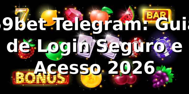 59bet Telegram: Guia de Login Seguro e Acesso 2026 🔐